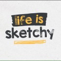 Life is Sketchy